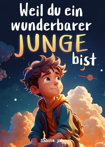 amazon/books Weil du ein wunderbarer Junge bist: Ein besonderes Kinderbuch über Mut innere Stärke und Selbstvertrauen für wundervolle Jungen wie auch du einer bist : Jahn Sabine: Amazon.de: Books