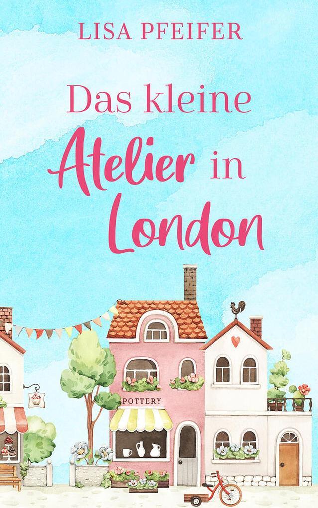 ebook Lisa Pfeifer: Das kleine Atelier in London (EXKLUSIV bei uns) bei ebook.de
