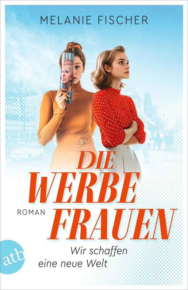 ebook Melanie Fischer: Die Werbefrauen - Wir schaffen eine neue Welt bei ebook.de