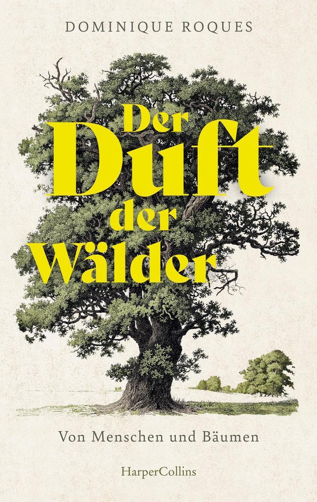 ebook Dominique Roques: Der Duft der Wälder. Von Menschen und Bäumen bei ebook.de
