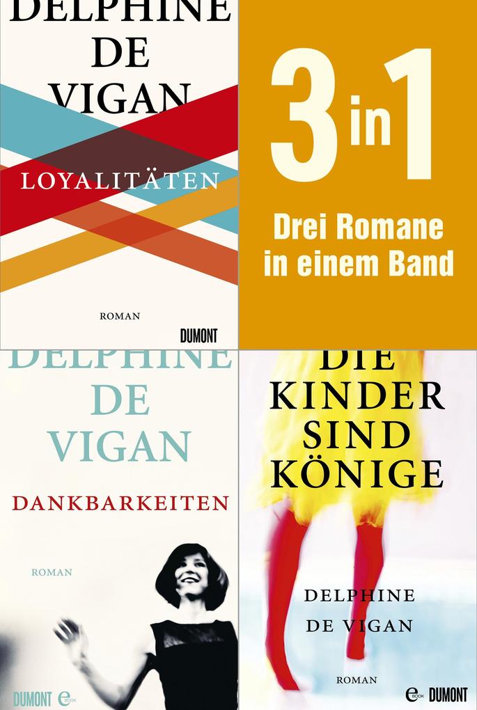 ebook Delphine De Vigan: Loyalitäten Dankbarkeiten & Die Kinder sind Könige bei ebook.de