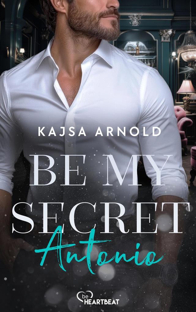 ebook Kajsa Arnold: Be my Secret - Antonio bei ebook.de
