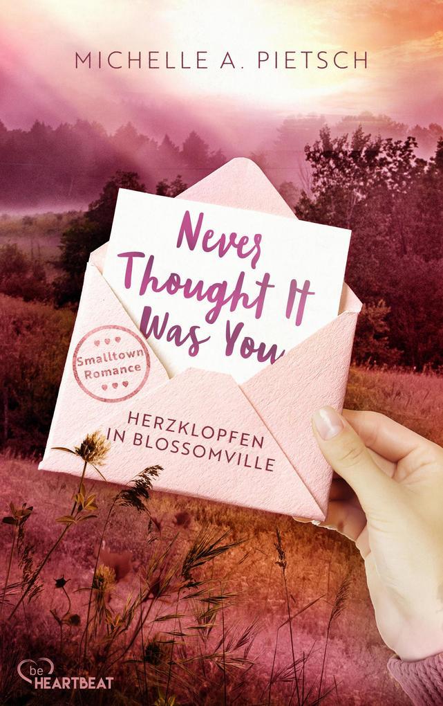 ebook Michelle A. Pietsch: Never Thought It Was You - Herzklopfen in Blossomville bei ebook.de