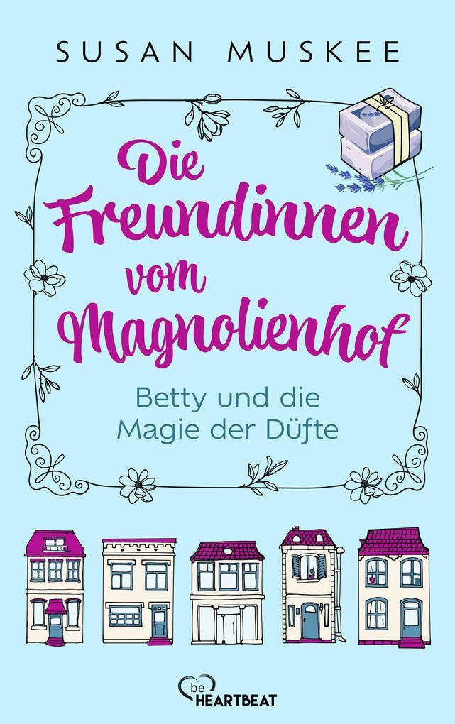 ebook Susan Muskee: Die Freundinnen vom Magnolienhof - Betty und die Magie der Düfte bei ebook.de