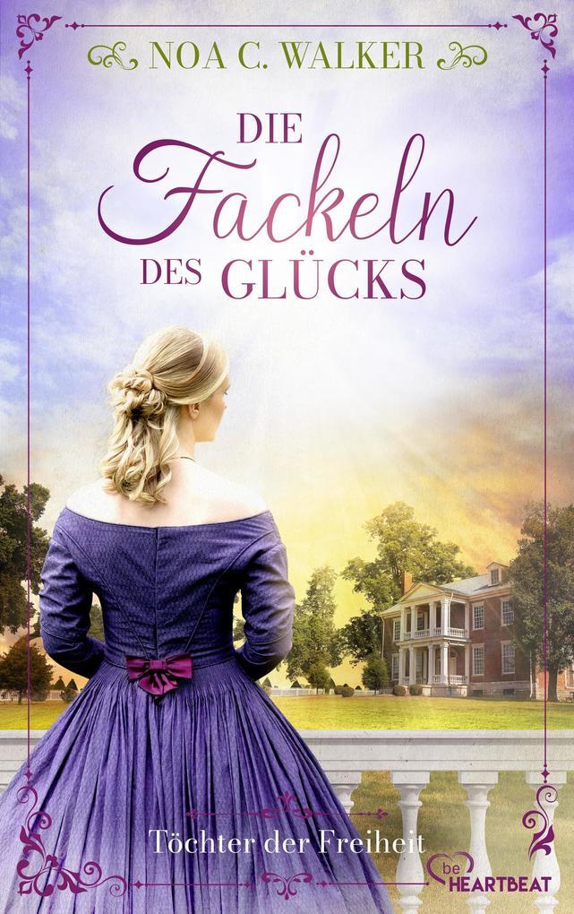 ebook Noa C. Walker: Die Fackeln des Glücks - Töchter der Freiheit bei ebook.de