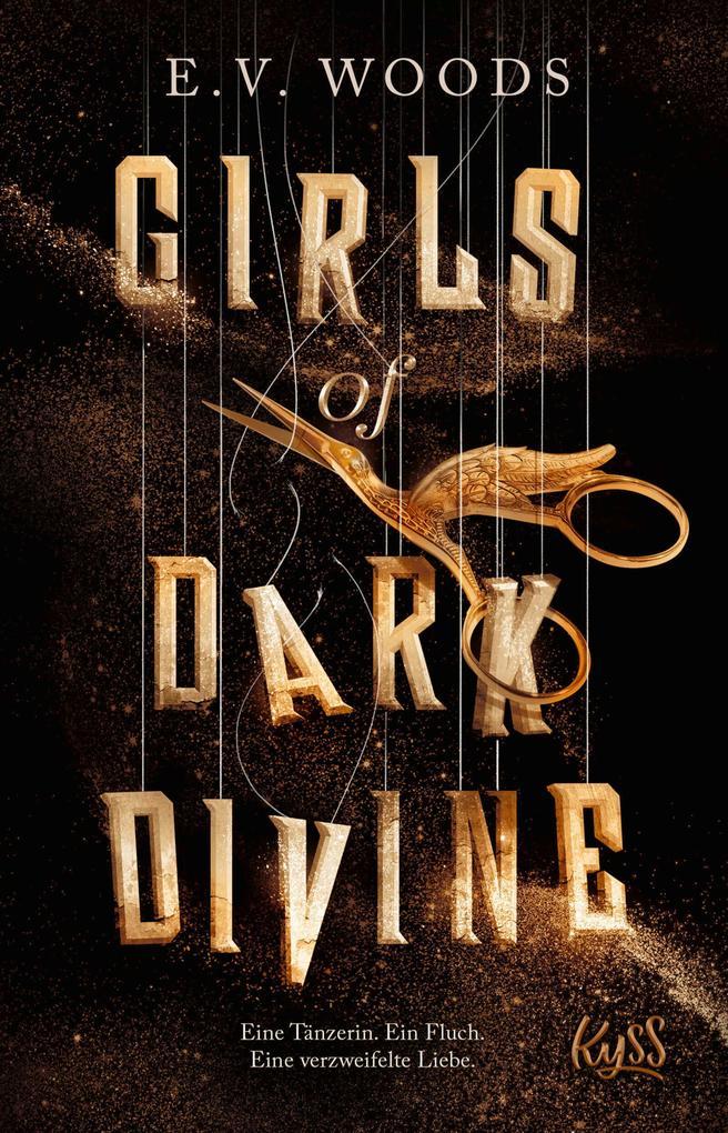ebook E. V. Woods: Girls of Dark Divine - Eine Tänzerin. Ein Fluch. Eine verzweifelte Liebe bei ebook.de
