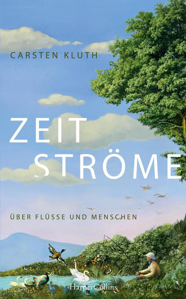 ebook Carsten Kluth: Zeitströme. Über Flüsse und Menschen bei ebook.de