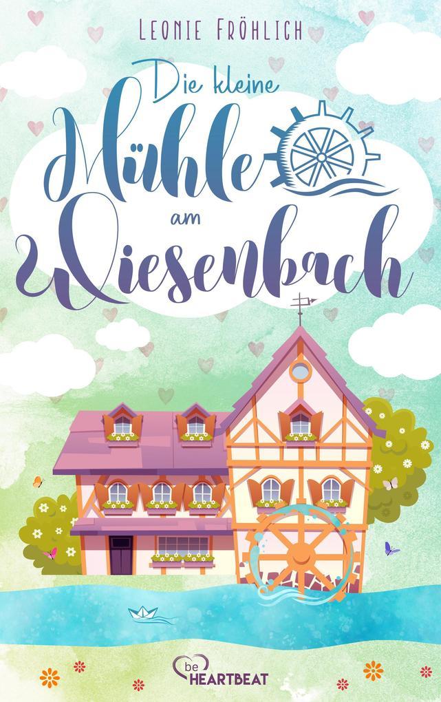 ebook Leonie Fröhlich: Die kleine Mühle am Wiesenbach bei ebook.de Begrenztes Angebot