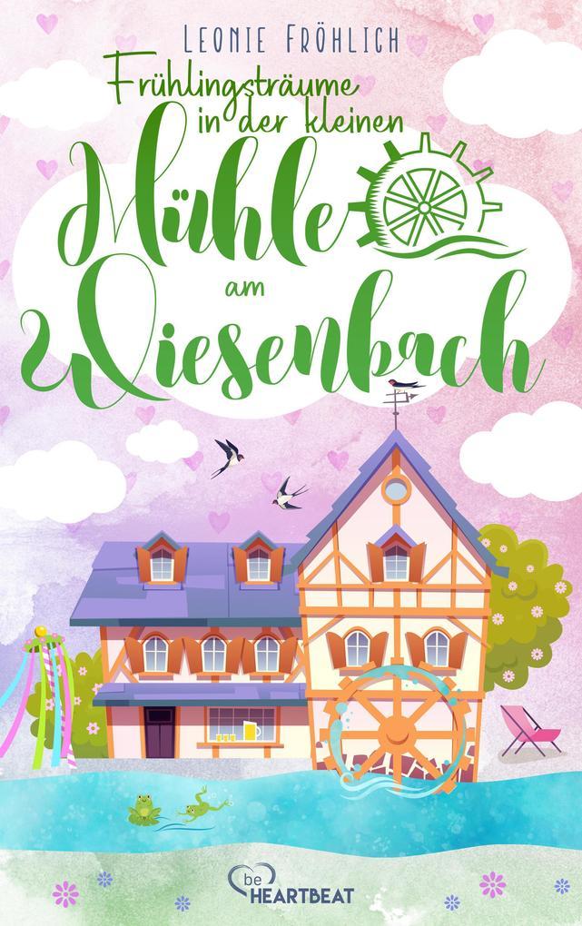 ebook Leonie Fröhlich: Frühlingsträume in der kleinen Mühle am Wiesenbach bei ebook.de