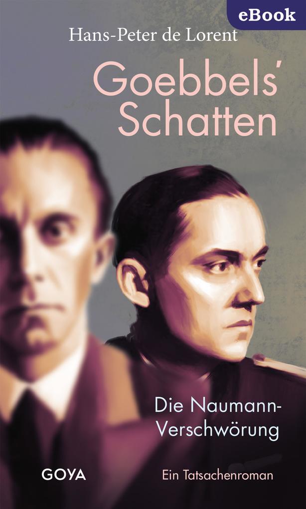 ebook Hans-Peter de Lorent: Goebbels' Schatten. Die Naumann-Verschwörung. Ein Tatsachenroman bei ebook.de