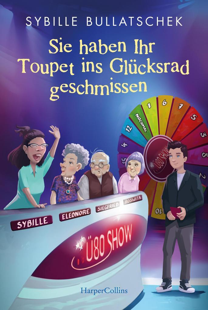 ebook Sybille Bullatschek: Sie haben Ihr Toupet ins Glücksrad geschmissen bei ebook.de