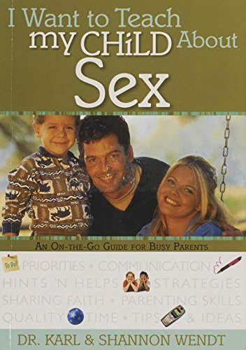 zvab I Want to Teach My Child About Sex: An On-The-Go Guide for Busy Parents von Wendt Dr. Karl Wendt Ms. Shannon: Very Good (2005)