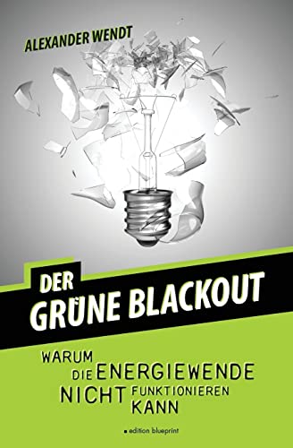 zvab Der Grüne Blackout: Warum die Energiewende nicht funktionieren kann von Wendt Alexander: good (2014)