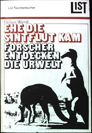 zvab Ehe die Sintflut kam : Forscher entdecken die Urwelt. List-Taschenbücher Nr. 374; von Wendt Herbert:: Gut Taschenbuch; (1971)