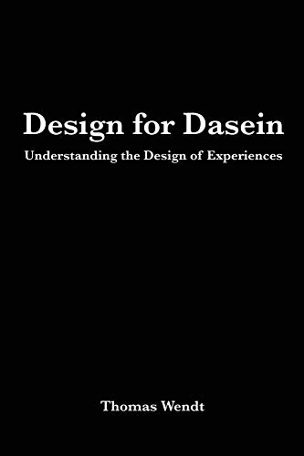 zvab Design for Dasein: Understanding the Design of Experiences von Wendt Thomas: Like New (2015)