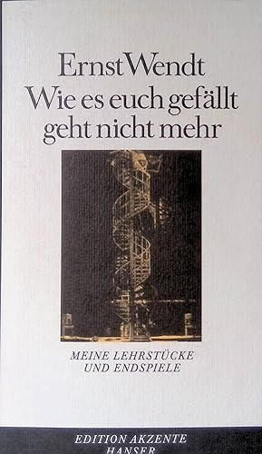 zvab Wie es euch gefällt geht nicht mehr : meine Lehrstücke u. Endspiele. Edition Akzente von Wendt Ernst:: Gut Taschenbuch (1985)