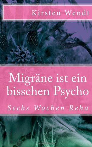 zvab Migräne ist ein bisschen Psycho: Sechs Wochen Reha: 2 von Wendt Kirsten: very good (2012)