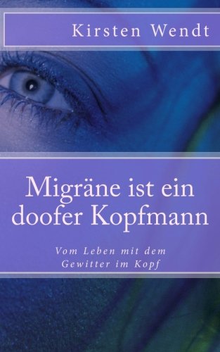 zvab Migräne ist ein doofer Kopfmann: Vom Leben mit dem Gewitter im Kopf: 1 von Wendt Kirsten: very good (2012)