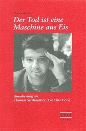 zvab Der Tod ist eine Maschine aus Eis: Annäherung an Thomas Strittmatter 1961 bis 1995 (monAkzente) von Gunna Wendt: Bon Softcover (1997)