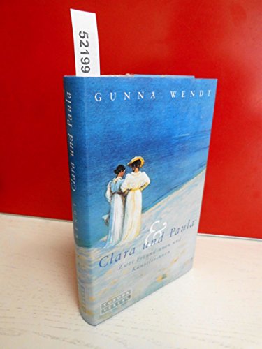 zvab Clara und Paula. Zwei Freundinnen und Künstlerinnen von Wendt Gunna: good (2002)