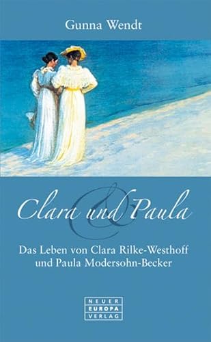 zvab Clara und Paula. Das Leben von Clara Rilke-Westhoff und Paula Modersohn-Becker von Gunna Wendt: very good