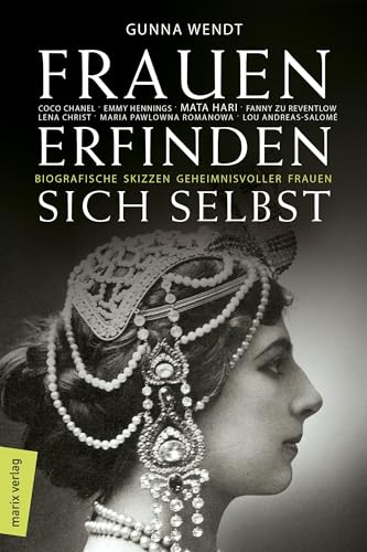 zvab Frauen erfinden sich selbst: Biografische Skizzen geheimnisvoller Frauen: Mata Hari Coco Chanel Lena Christ Emmy Hennings Fanny zu Reventlow Maria Pawlowna Romanowa von Wendt Gunna: good (2018) Bis zu 50% Rabatt