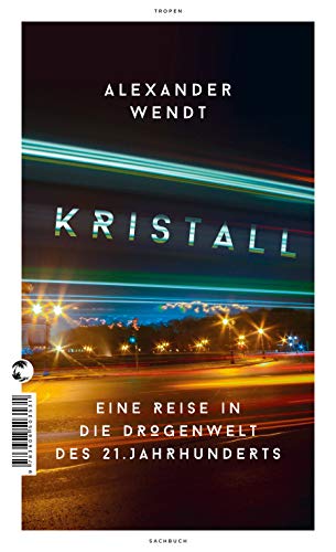zvab Kristall: Eine Reise in die Drogenwelt des 21. Jahrhunderts von Wendt Alexander: Very Good Paperback (2018)