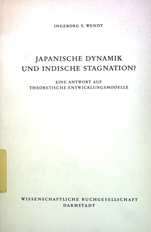 zvab Japanische Dynamik und indische Stagnation? : Eine Antwort auf theoret. Entwicklungsmodelle. von Wendt Ingeborg Y.:: Gut Broschiert (1978) Meist gekauft