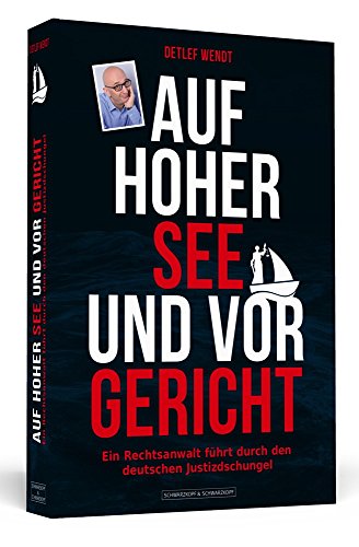 zvab Auf hoher See und vor Gericht: Ein Rechtsanwalt führt durch den deutschen Justizdschungel von Wendt Detlef: good (2018) Preisnachlass