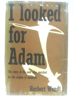 zvab I Looked for Adam: The Story of Man's Search for His Ancestors von Herbert Wendt: Good (1955)