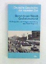 zvab Grossdeutschland : Aussenpolitik u. Kriegsvorbereitung d. Hitler-Regimes. Bernd-Jürgen Wendt / Deutsche Geschichte der neuesten Zeit; dtv ; 4518 von Wendt Bernd-Jürgen (Verfasser):: Gut kart. (1987) Orig.-Ausg Meist gekauft