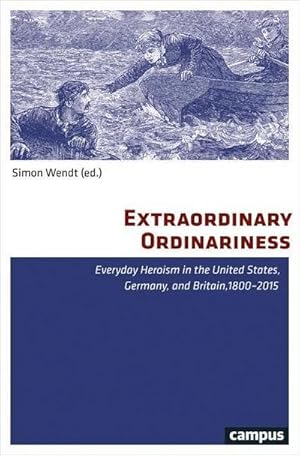 zvab Extraordinary Ordinariness: Everyday Heroism in the United States Germany and Britain 1800-2015 von Simon Wendt: Sehr gut Taschenbuch (2016) Bis zu 55% Rabatt
